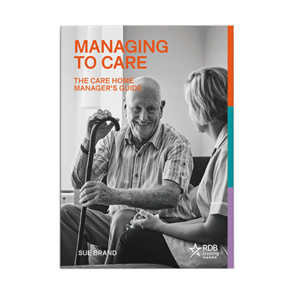 Managing to Care: The Care Home Manager’s Guide